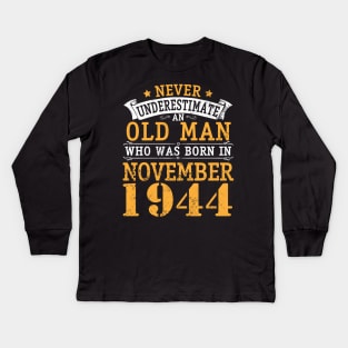 Never Underestimate An Old Man Who Was Born In November 1944 Happy Birthday 76 Years Old To Me You Kids Long Sleeve T-Shirt